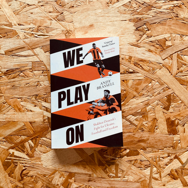 We Play On: Shakhtar Donetsk's Fight for Ukraine, Football and Freedom - **SIGNED**