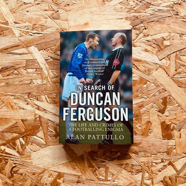 In Search of Duncan Ferguson: The Life and Crimes of a Footballing Enigma