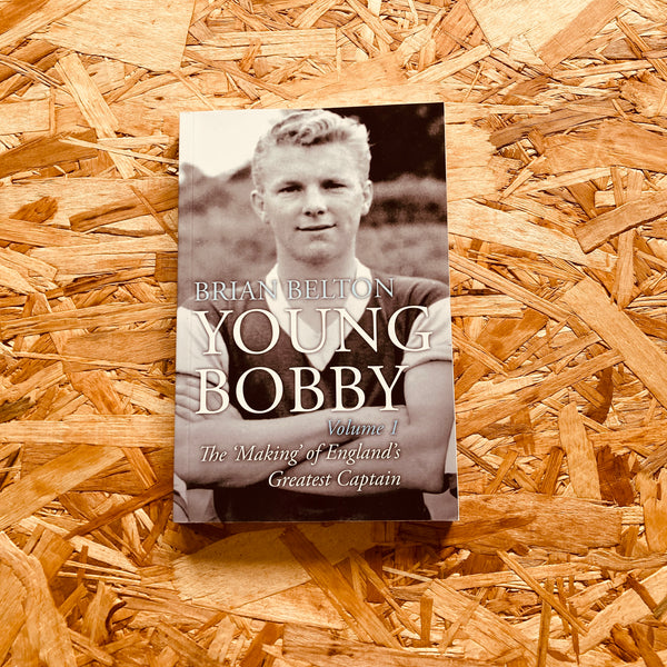 Young Bobby - The Making of England's Greatest Captain. Volume 1