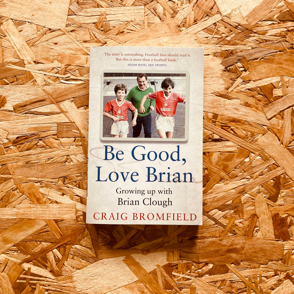 Be Good, Love Brian: Growing Up with Brian Clough