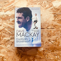 Football's Braveheart: The Authorised Biography of Dave Mackay