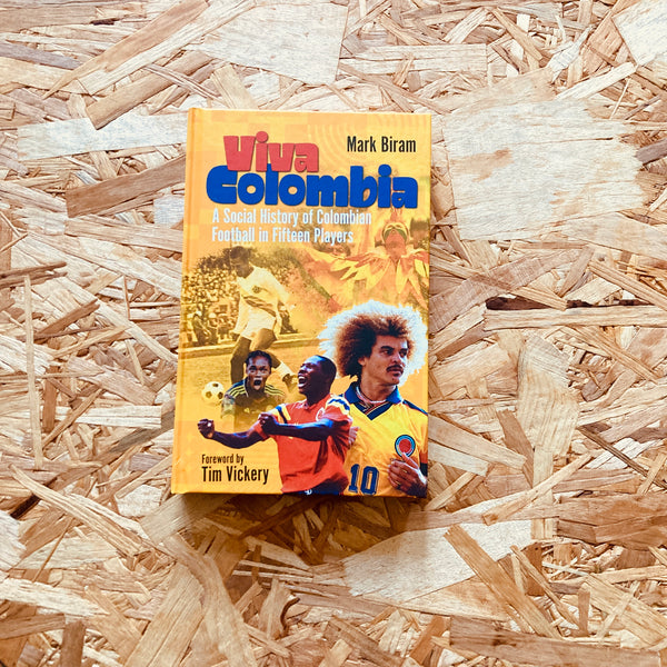 Viva Colombia: A Social History of Colombian Football in Fifteen Players