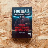 Football, the People's Shame: How to Revolutionise a National Sport