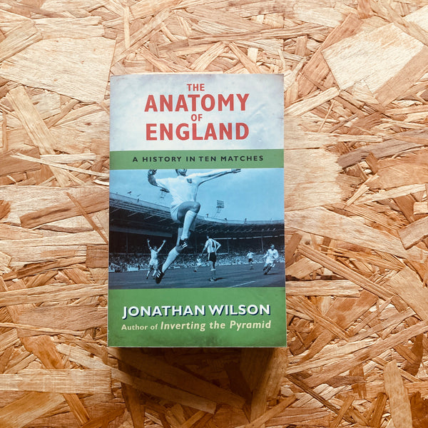 The Anatomy of England: A History in Ten Matches - **SIGNED**