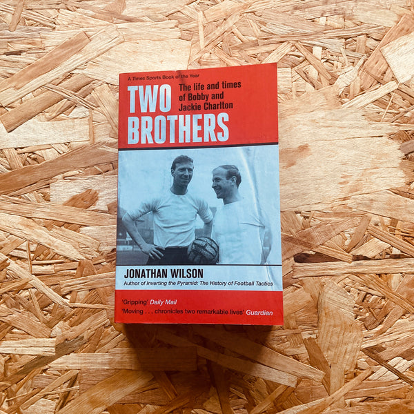 Two Brothers: The life and times of Bobby and Jackie Charlton - **SIGNED**