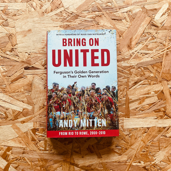 Bring on United: Ferguson’s Golden Generation in Their Own Words - **SIGNED BOOKPLATE AVAILABLE**