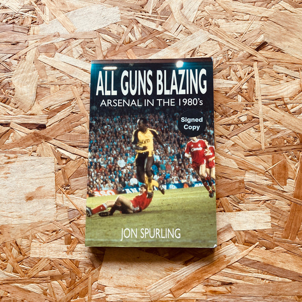 All Guns Blazing: Arsenal in the 1980's - **SIGNED**