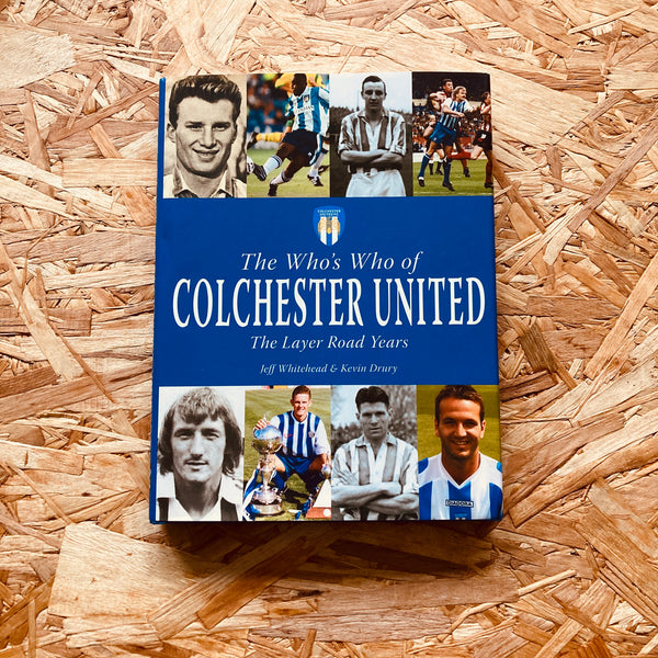 The Who's Who of Colchester United: The Layer Road Years