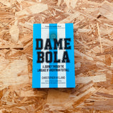 Dame Bola: A Journey Through the Language of Argentinian Football - **SIGNED BOOKPLATE**