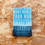 More Noble Than War: The Story of Football in Israel and Palestine