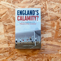 England's Calamity?: A New Interpretation of the 'Match of the Century'