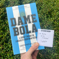 Dame Bola: A Journey Through the Language of Argentinian Football - **SIGNED BOOKPLATE**