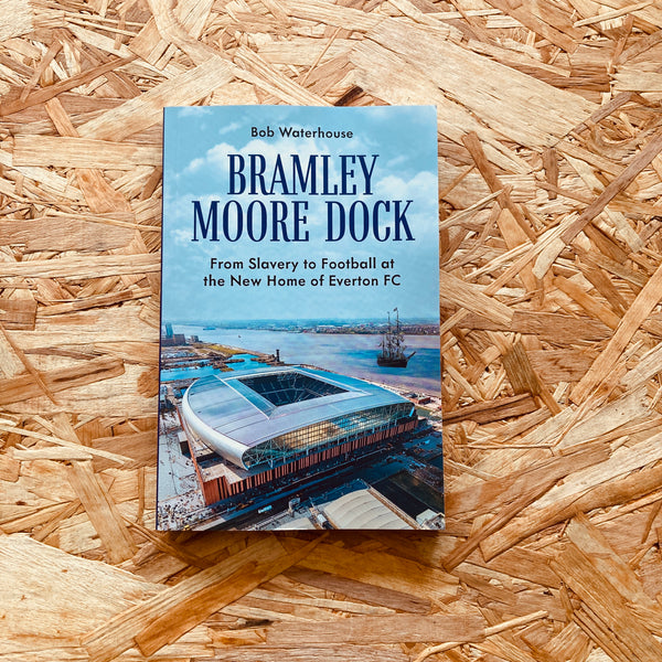 Bramley Moore Dock: From Slavery to Football at the New Home of Everton FC