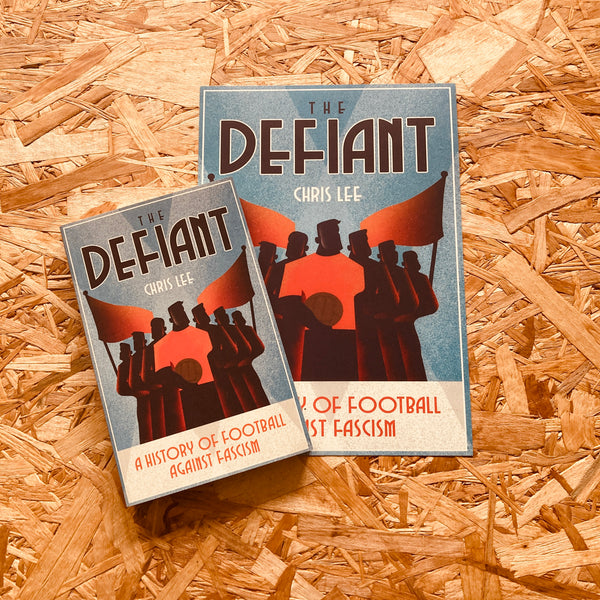 The Defiant: A History of Football Against Fascism - **SIGNED COPIES AVAILABLE**