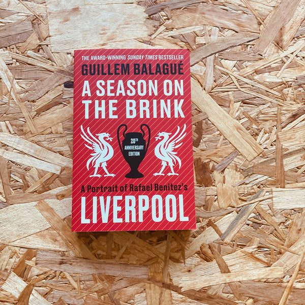 A Season on the Brink: A Portrait of Rafa Benitez’s Liverpool – 20th Anniversary Edition
