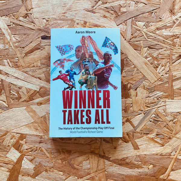 Winner Takes All: The History of the Championship Play Off Final, World Football's Richest Game