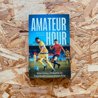 Amateur Hour: Wembley Dreams in Football’s Lockdown Era