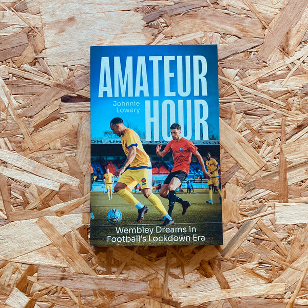 Amateur Hour: Wembley Dreams in Football’s Lockdown Era
