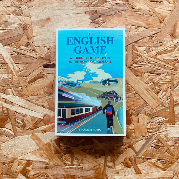 The English Game: A Journey of Discovery in the Home of Football