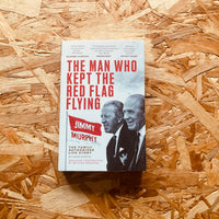The Man Who Kept The Red Flag Flying: Jimmy Murphy: The Fully Authorised Life Story