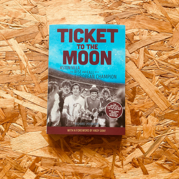 Ticket to the Moon: Aston Villa: The Rise and Fall of a European Champion