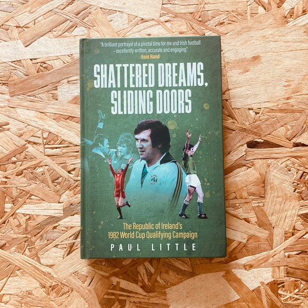 Shattered Dreams, Sliding Doors: The Republic of Ireland’s 1982 World Cup Qualifying Campaign