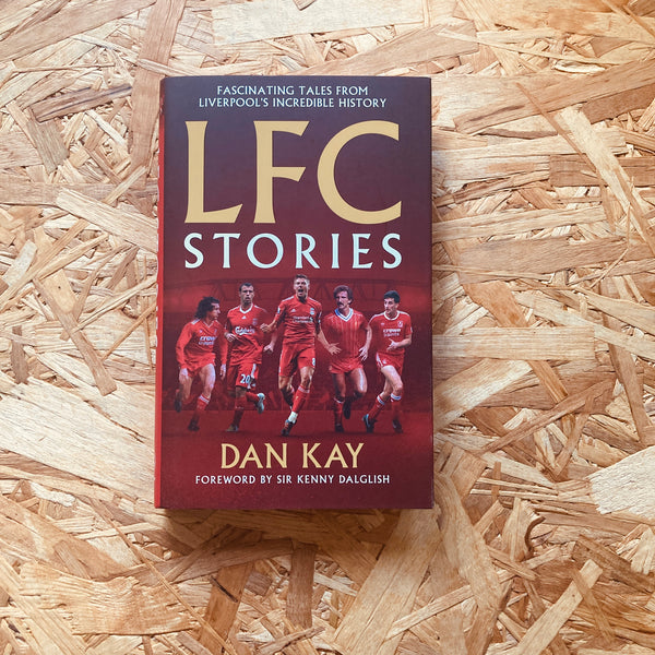 LFC Stories: Fascinating Tales From Liverpool's Incredible History