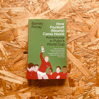 How Football (Nearly) Came Home: Adventures in Putin’s World Cup