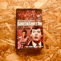 Southampton Greatest Games: The Saints' Fifty Finest Matches