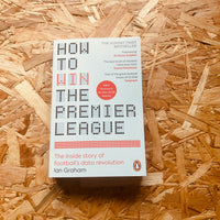 How to Win the Premier League: The Inside Story of Football’s Data Revolution