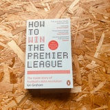 How to Win the Premier League: The Inside Story of Football’s Data Revolution