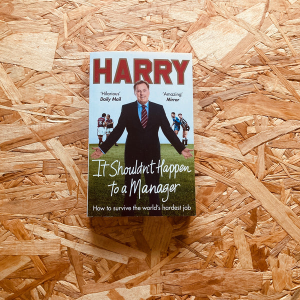 It Shouldn’t Happen to a Manager: How to survive the world's hardest job