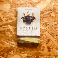 The System: What We Can Learn When Science and Reason Collide with Scottish Football