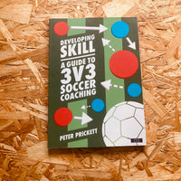Developing Skill: A Guide to 3v3 Soccer Coaching (Soccer Coaching)