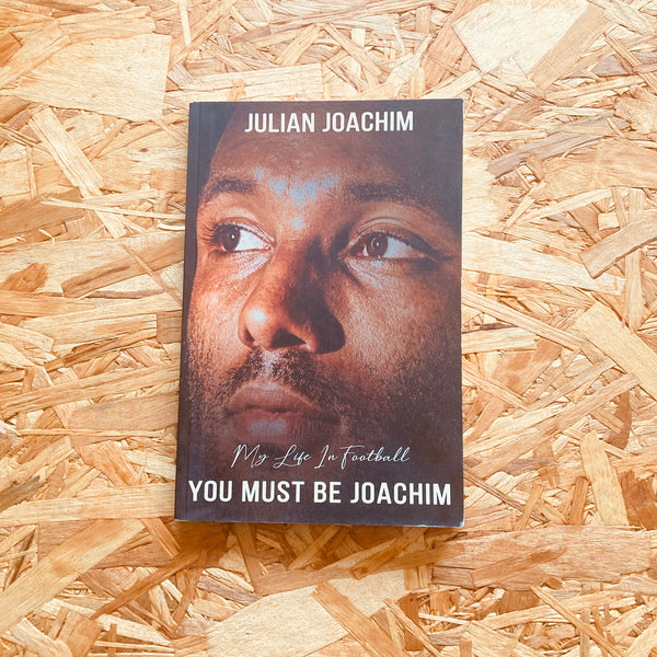 You Must Be Joachim: My Life In Football
