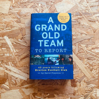 A Grand Old Team To Report: 45 Years Of Following Everton Football Club