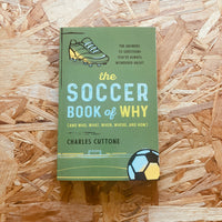 The Soccer Book of Why: The Answers to Questions You've Always Wondered About