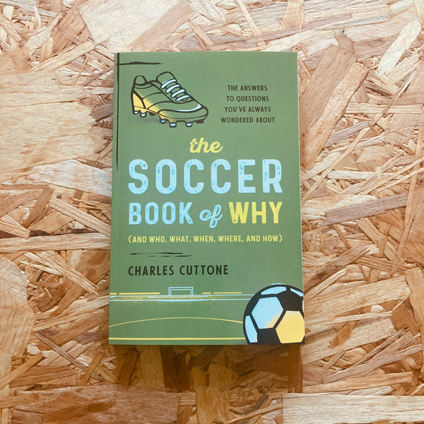 The Soccer Book of Why: The Answers to Questions You've Always Wondered About