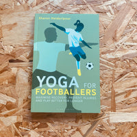 Yoga for Footballers: Maximise Recovery, Prevent Injuries and Play Better for Longer