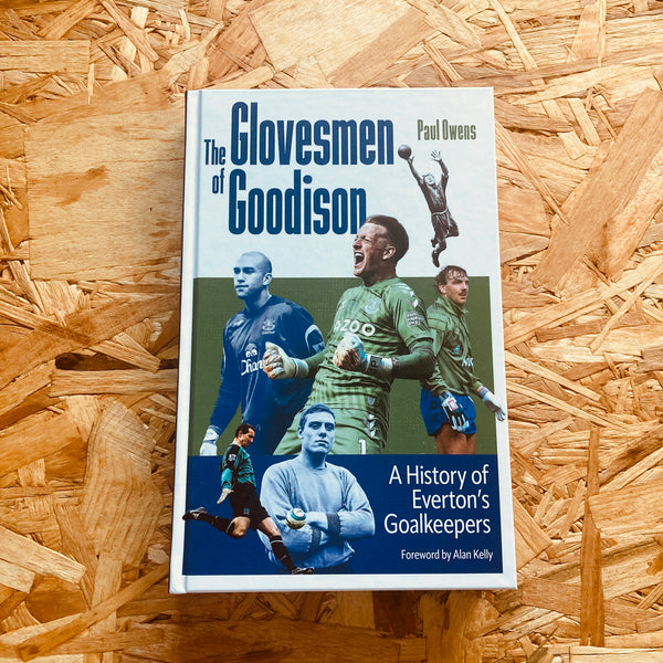 The Glovesmen of Goodison: A History of Everton's Goalkeepers