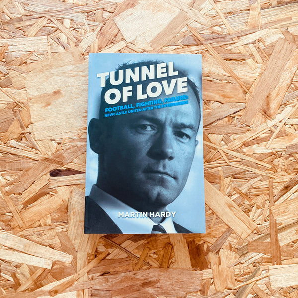 Tunnel of Love: Football, Fighting and Failure: Newcastle United After the Entertainers