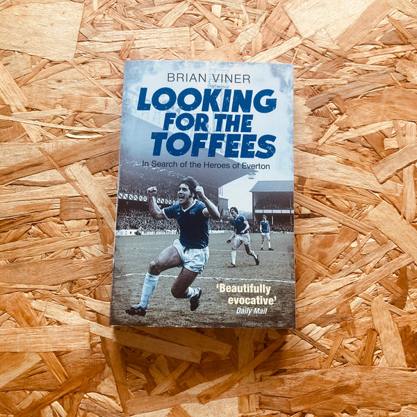 Looking for the Toffees: In Search of the Heroes of Everton