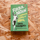 Futebol Nation: A Footballing History of Brazil - **SIGNED**