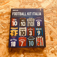 Football Kit Italia: The Greatest Kits and Characters of the Golazzo Era