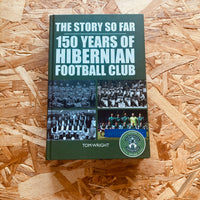 The Story so Far: 150 Years of Hibernian Football Club