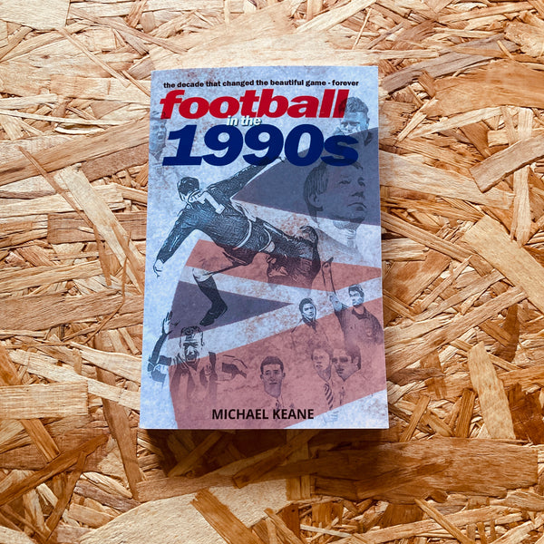 Football in the 1990s: The decade that changed the beautiful game forever