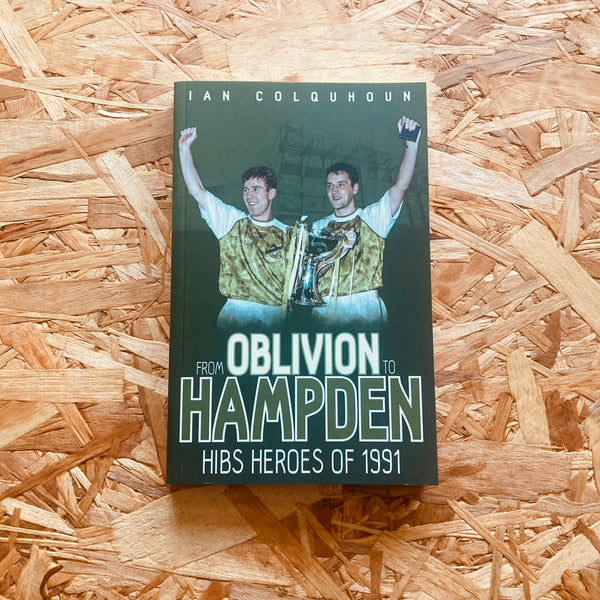 From Oblivion to Hampden: Hibs Heroes of 1991