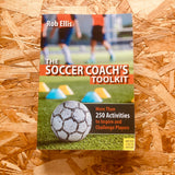 The Soccer Coach's Toolkit: More Than 250 Activities to Inspire and Challenge Players