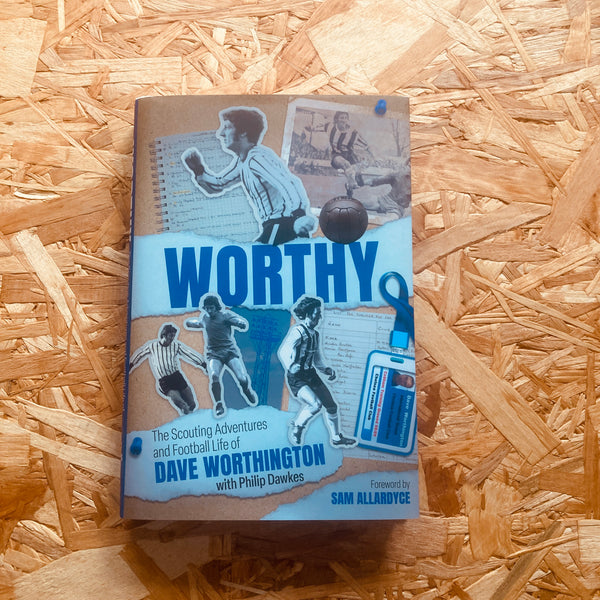 Worthy: The Scouting Adventures and Football Life of Dave Worthington