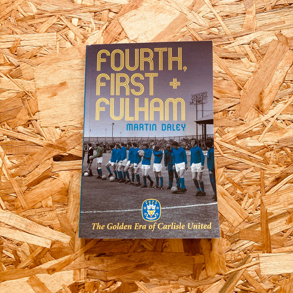 The Golden Era of Carlisle United: First, Fourth and Fulham